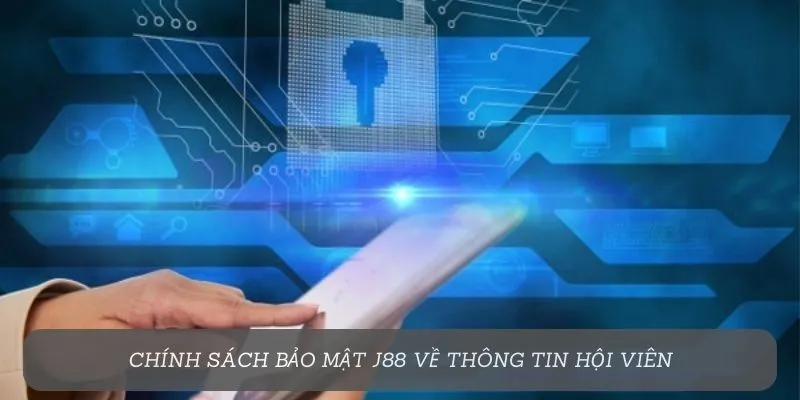 Chính sách bảo mật j88 với hội viên