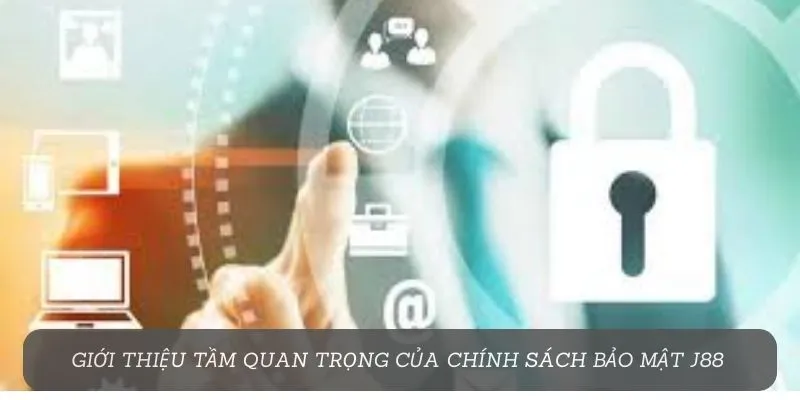 Tầm quan trọng của chính sách bảo mật j88