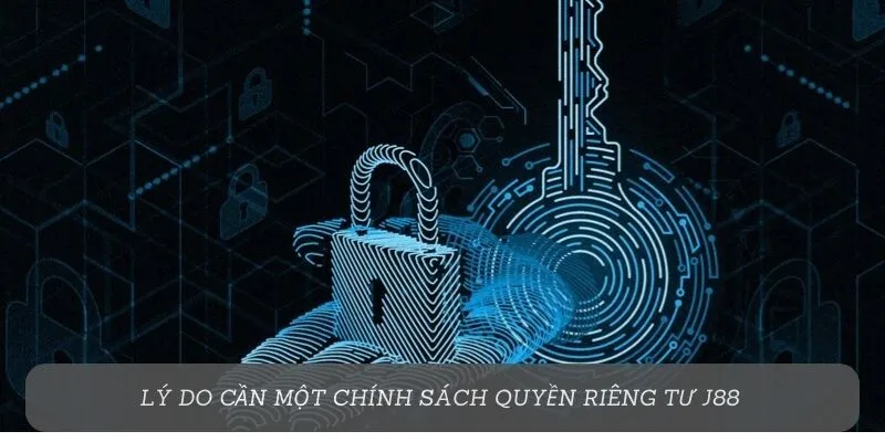 Lý do cần một chính sách quyền riêng tư J88