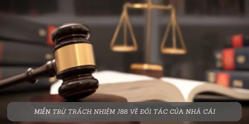 Miễn trừ trách nhiệm J88 về đối tác của nhà cái